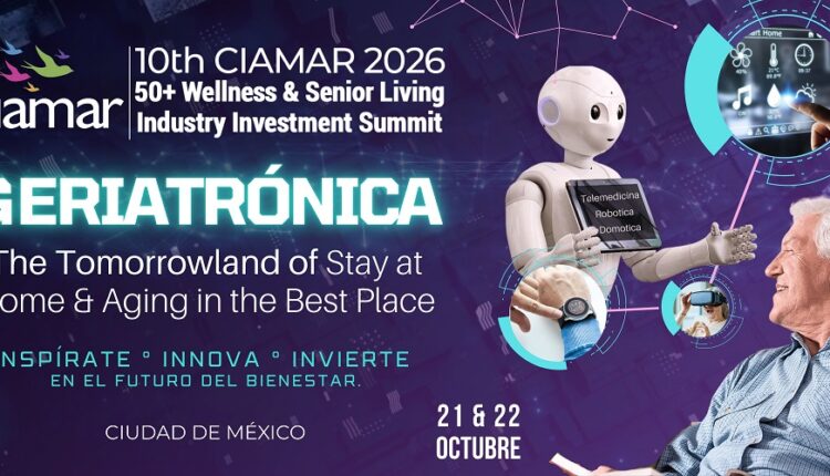 Identificar oportunidades relacionadas con la economía de la longevidad, la geriatrónica y un mercado de 32,000 millones de dólares en México: CIAMAR 2026